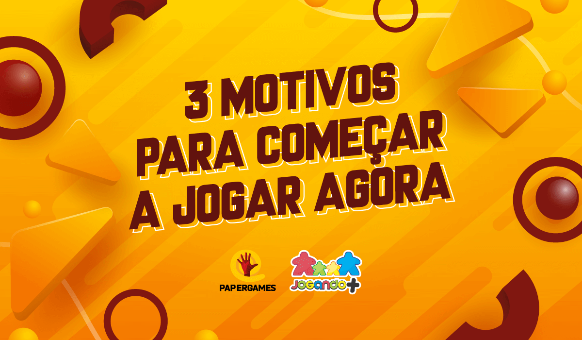 3 motivos para começar a jogar agora │ PaperGames